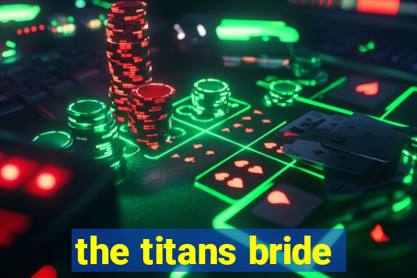 the titans bride